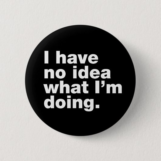 Ik heb geen idee wat ik doe ronde button 5,7 cm (Voorkant)