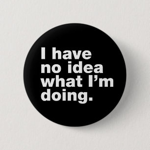 Ik heb geen idee wat ik doe ronde button 5,7 cm