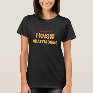 Ik heb geen idee wat ik doe t-shirt