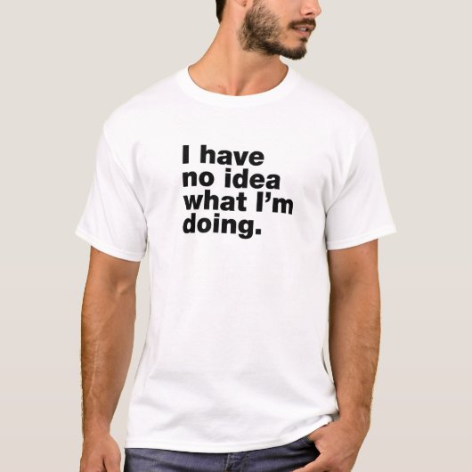 Ik heb geen idee wat ik doe t-shirt (Voorkant)