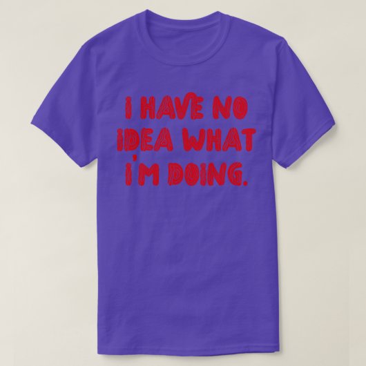 Ik heb geen idee wat ik doe t-shirt (Design voorkant)