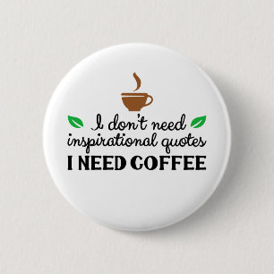 Ik heb geen inspirerend citaten nodig die ik koffi ronde button 5,7 cm