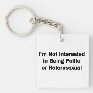 Ik heb geen interesse om beleefd of heteroseksueel sleutelhanger