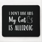 Ik heb geen Kinder kat Mijn kat is allergisch Grap Muismat (Voorkant)