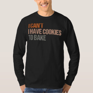 Ik heb geen koekjes om Baker te bakken. T-shirt
