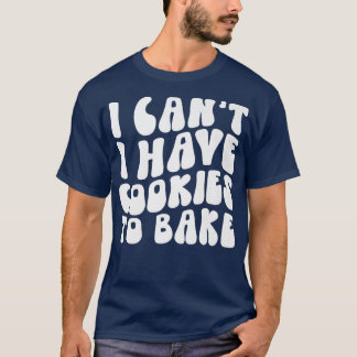 Ik heb geen koekjes om Cookie Baking Lover te bakk T-shirt