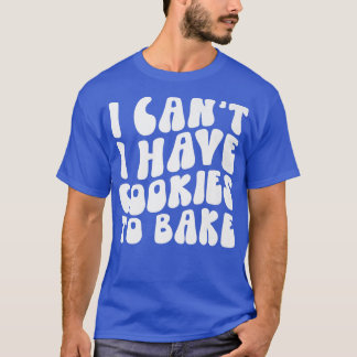 Ik heb geen koekjes om Cookie Baking Lover te bakk T-shirt