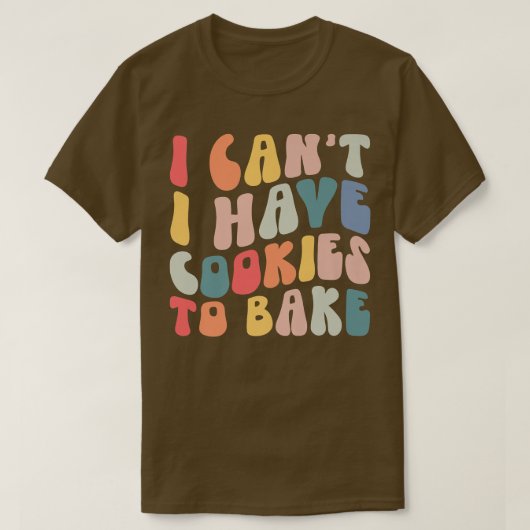 Ik heb geen koekjes om Cookie Baking Lover te bakk T-shirt (Design voorkant)