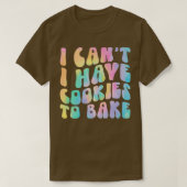 Ik heb geen koekjes om Cookie Baking Lover te bakk T-shirt (Design voorkant)