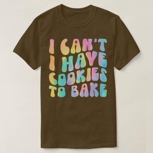 Ik heb geen koekjes om Cookie Baking Lover te bakk T-shirt (Design voorkant)