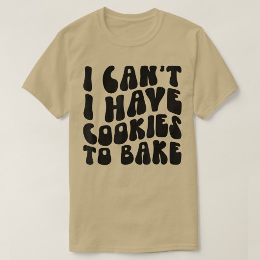 Ik heb geen koekjes om Cookie Baking Lover te bakk T-shirt (Design voorkant)