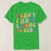 Ik heb geen koekjes om Cookie Baking Lover te bakk T-shirt (Design voorkant)