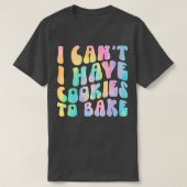 Ik heb geen koekjes om Cookie Baking Lover te bakk T-shirt (Design voorkant)