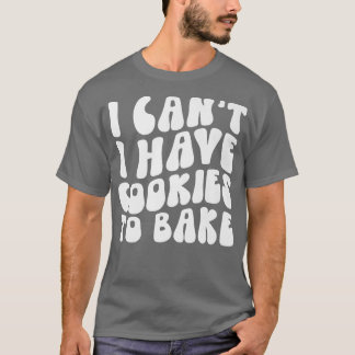 Ik heb geen koekjes om Cookie Baking Lover te bakk T-shirt