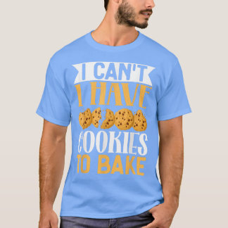 Ik heb geen koekjes om grappige koekjes te bakken. t-shirt