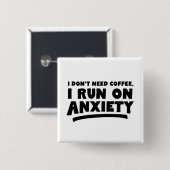 Ik heb geen koffie nodig, ik loop op angst vierkante button 5,1 cm (Voorkant /achterkant)