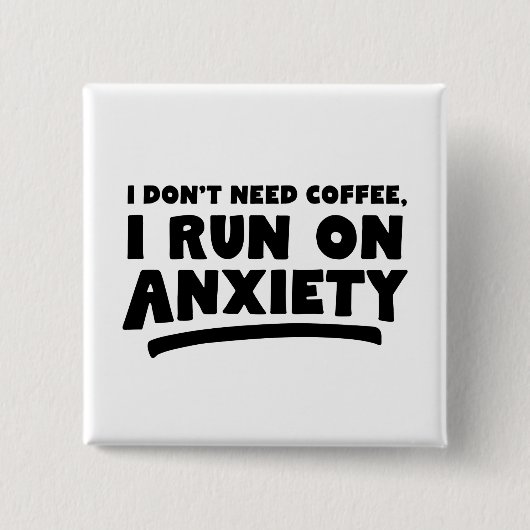 Ik heb geen koffie nodig, ik loop op angst vierkante button 5,1 cm (Voorkant)