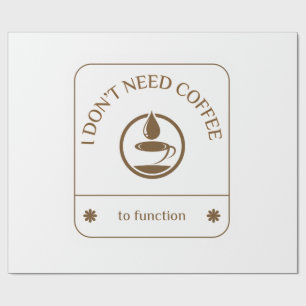 Ik heb geen koffie nodig om te functioneren cadeaupapier