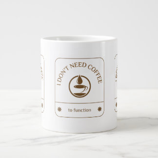 Ik heb geen koffie nodig om te functioneren grote koffiekop