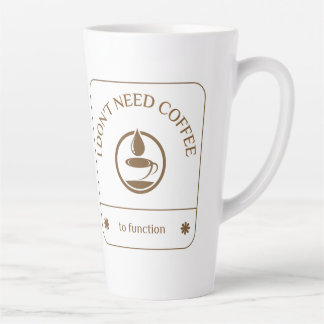 Ik heb geen koffie nodig om te functioneren latte mok