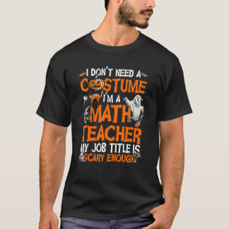 Ik heb geen kostuum nodig dat ik Wiskunde leraar k T-shirt