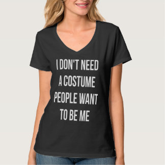 Ik heb geen kostuum nodig dat mensen me willen zij t-shirt