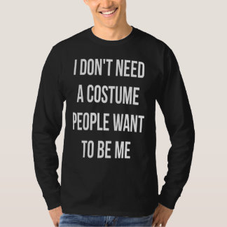 Ik heb geen kostuum nodig dat mensen me willen zij t-shirt