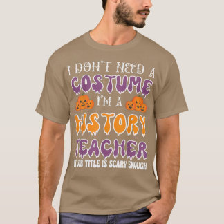 Ik heb geen kostuum nodig, ik ben een geschiedenis t-shirt