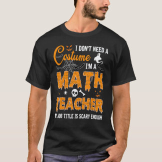 Ik heb geen kostuum nodig, ik ben een wiskundelera t-shirt