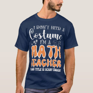 Ik heb geen kostuum nodig, ik ben leraar-Wiskunde- T-shirt