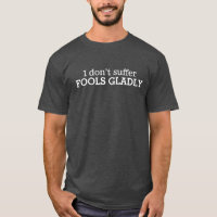 Ik heb geen last van dwazen gladly slogan t-shirt