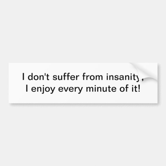 Ik heb geen last van waanzin - bumpersticker (Voorkant)