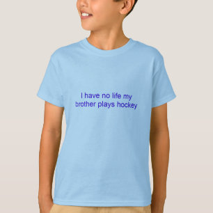 Ik heb geen leven dat mijn broer hockey speelt t-shirt