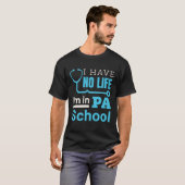 Ik heb geen leven in PA School Physical Assistant T-shirt (Voorkant volledig)