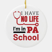 Ik heb geen leven in PA School Physician Assistant Keramisch Ornament (Achterkant)