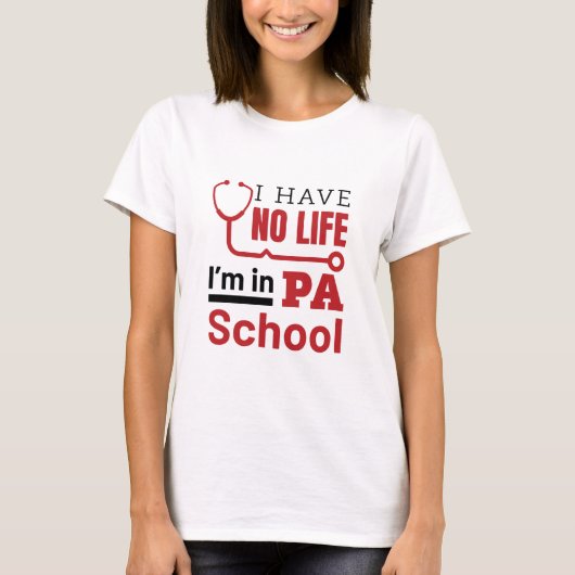 Ik heb geen leven in PA School Physician Assistant T-shirt (Voorkant)