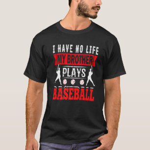 Ik heb geen leven mijn broer speelt honkbalzuster t-shirt