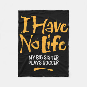 Ik heb geen leven mijn grote zus speelt voetbal - fleece deken