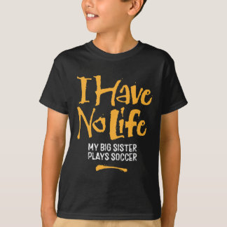 Ik heb geen leven mijn grote zus speelt voetbal -  t-shirt