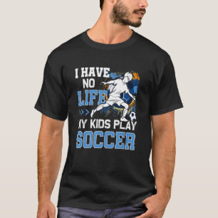 Ik heb geen leven mijn Kinder spel voetbal ouderst T-shirt