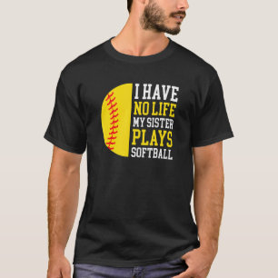 Ik heb geen leven mijn zus speelt softbal 1 t-shirt