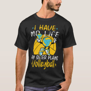 Ik heb geen leven mijn zuster Plays Volleyball Fun T-shirt