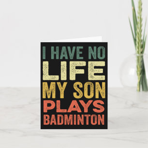 Ik heb geen leven voor mijn zoon Plays Badminton S Kaart