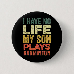 Ik heb geen leven voor mijn zoon Plays Badminton S Ronde Button 5,7 Cm