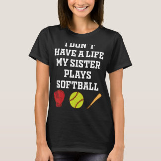 Ik heb geen leven voor mijn zuster Plays Softball T-shirt