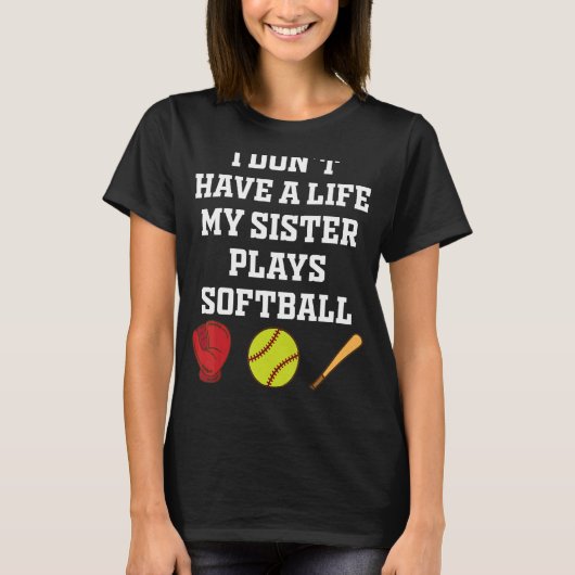 Ik heb geen leven voor mijn zuster Plays Softball T-shirt (Voorkant)