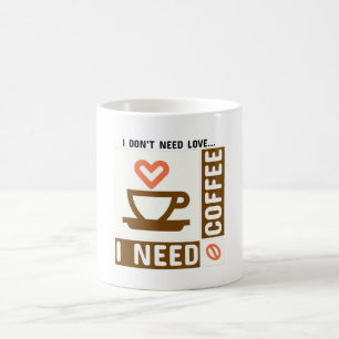 Ik heb geen liefde nodig, ik heb koffie nodig koffiemok