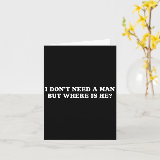 Ik heb geen Man nodig, maar waar is hij sarcastisc Kaart (Gele Bloem)
