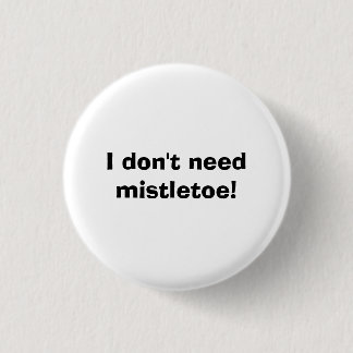 Ik heb geen maretak nodig. ronde button 3,2 cm