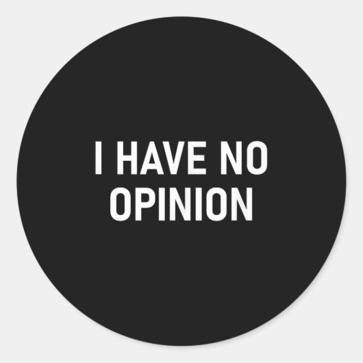 Ik heb geen mening, grappig, grap, sarcastisch, fa ronde sticker (Voorkant)